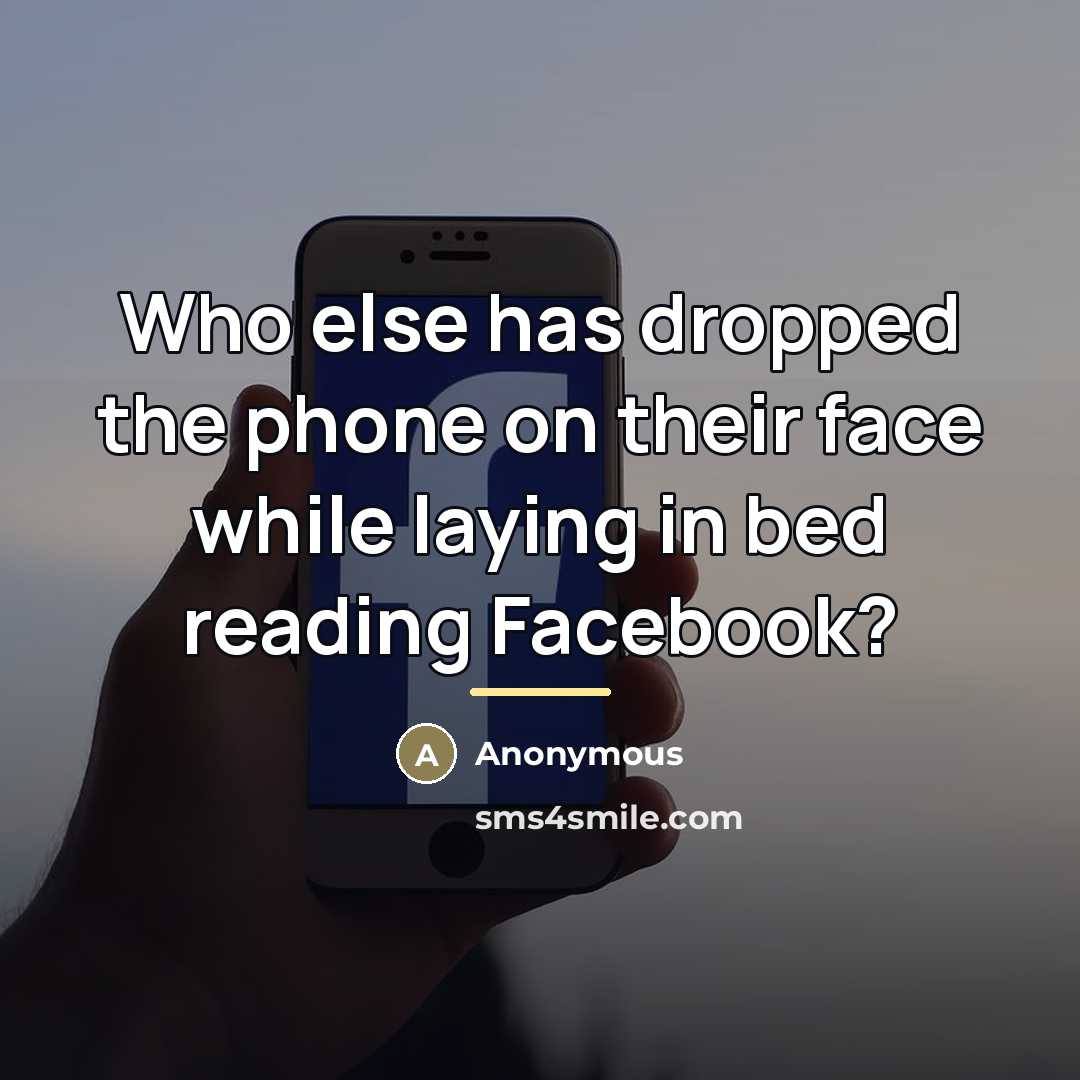 “Who else has dropped the phone on their face while…” quote by Anonymous