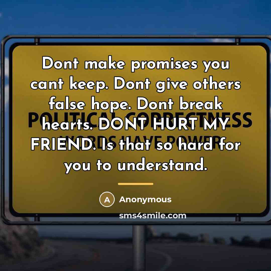 “Dont make promises you cant keep. Dont give others false…” quote by Anonymous