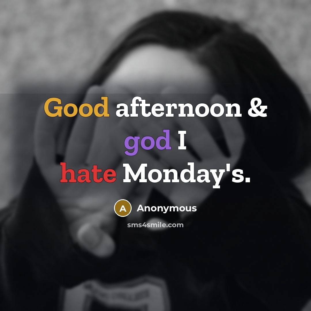 “Good afternoon & god I hate Monday's.…” quote by Anonymous
