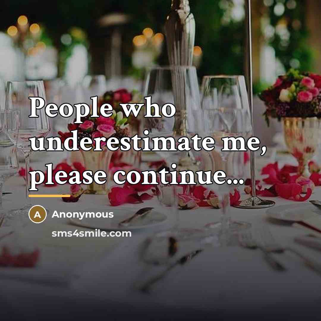 “People who underestimate me, please continue...…” quote by Anonymous