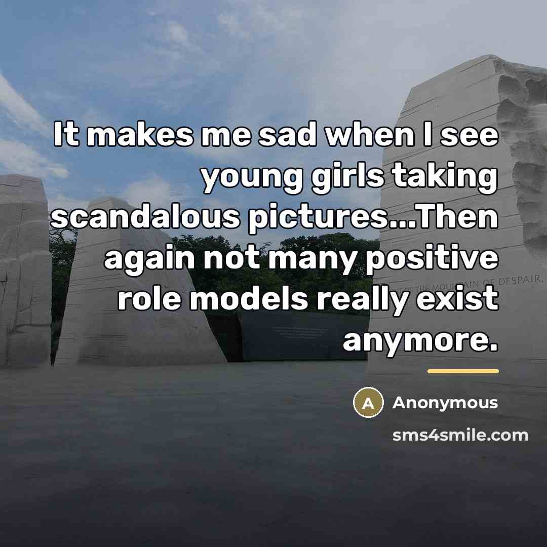 “It makes me sad when I see young girls taking…” quote by Anonymous