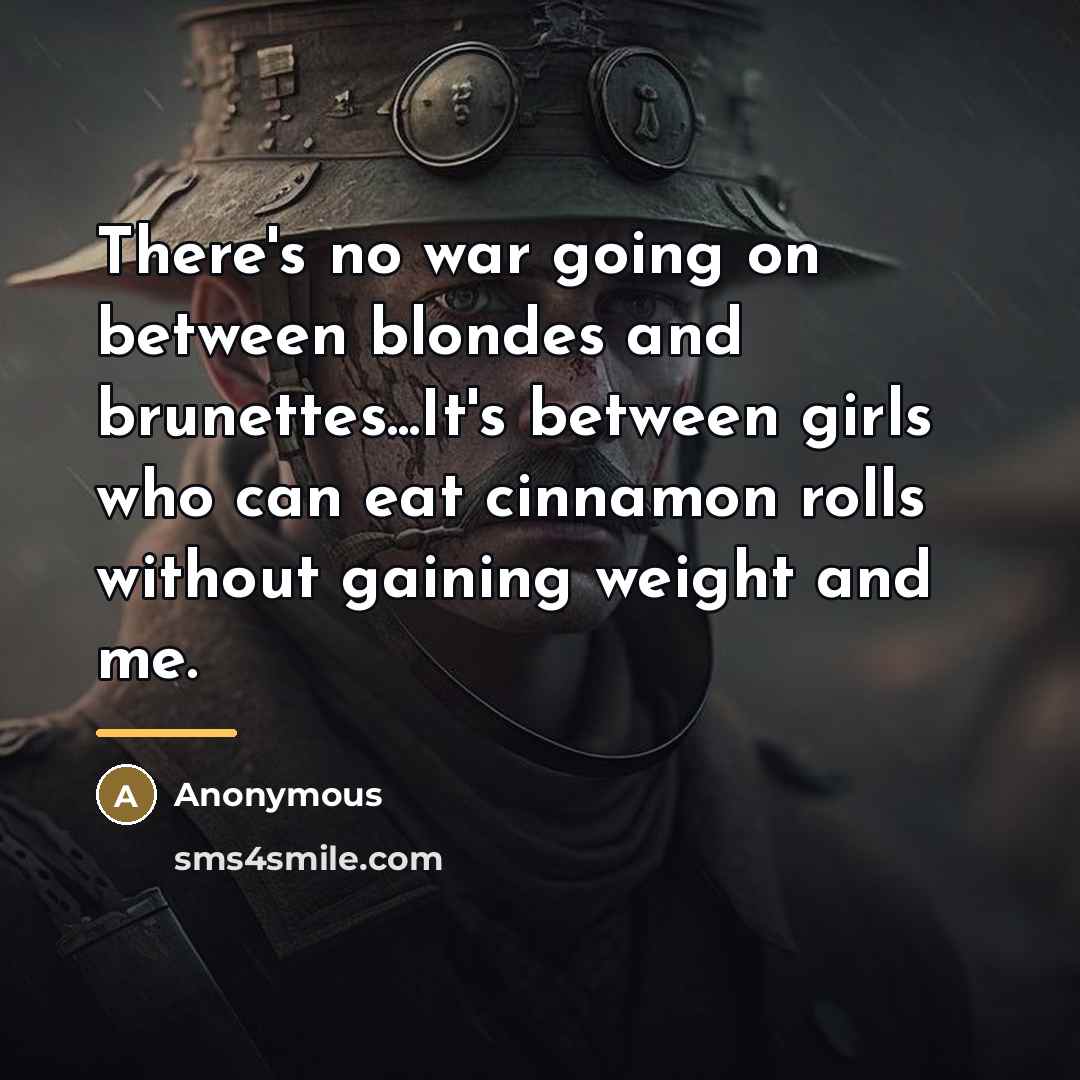 “There's no war going on between blondes and brunettes...It's between…” quote by Anonymous