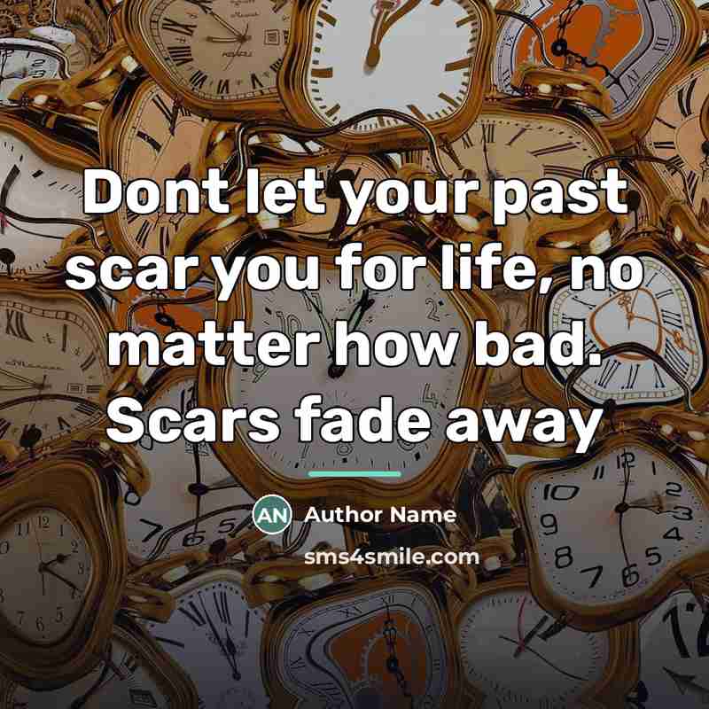 “Dont let your past scar you for life, no matter…” quote by Author Name