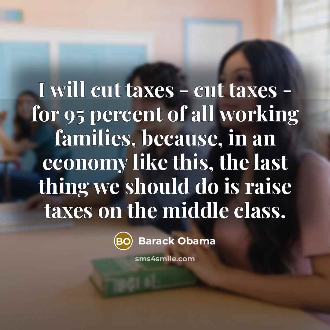 “I will cut taxes - cut taxes - for 95…” quote by Barack Obama