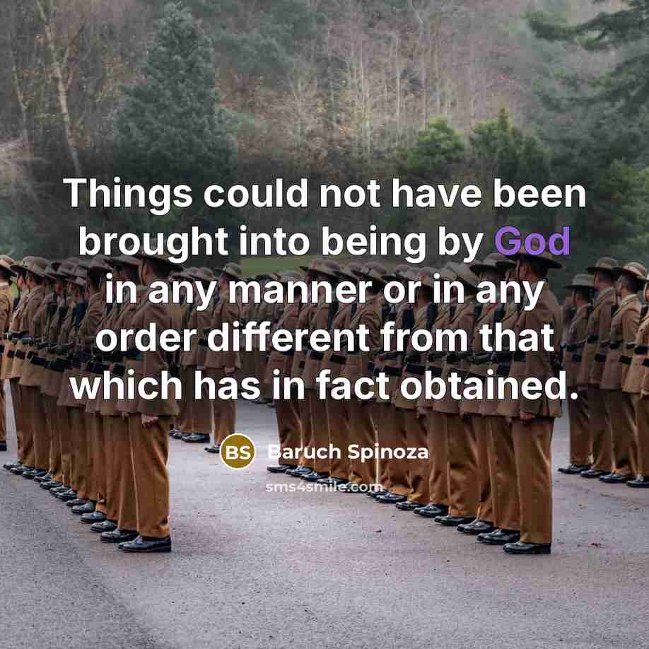 “Things could not have been brought into being by God…” quote by Baruch Spinoza