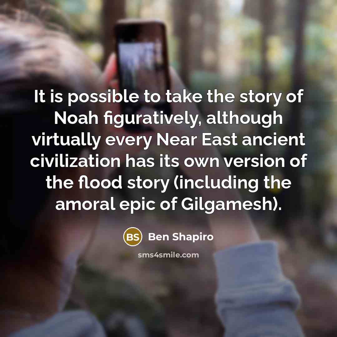 “It is possible to take the story of Noah figuratively,…” quote by Ben Shapiro