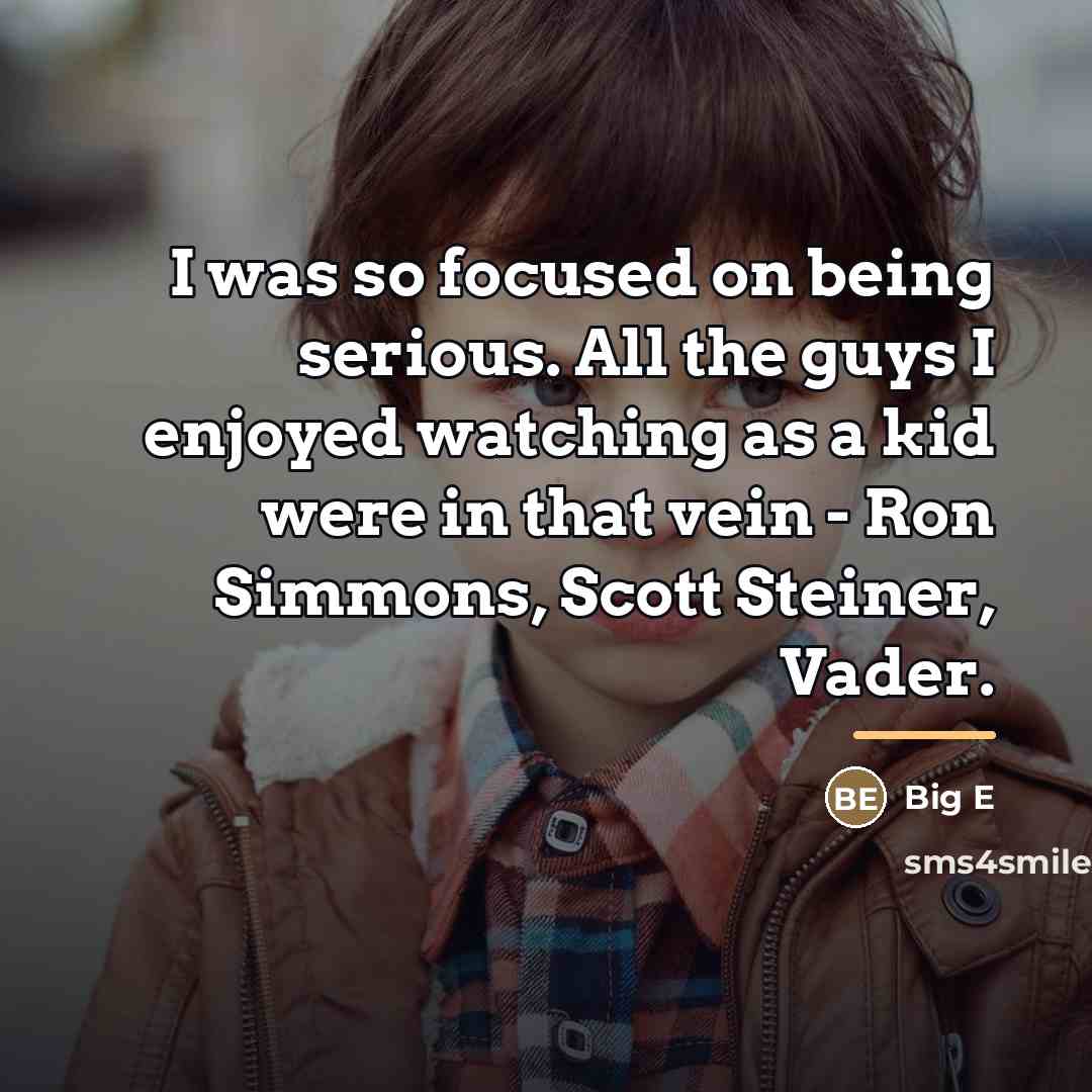 “I was so focused on being serious. All the guys…” quote by Big E
