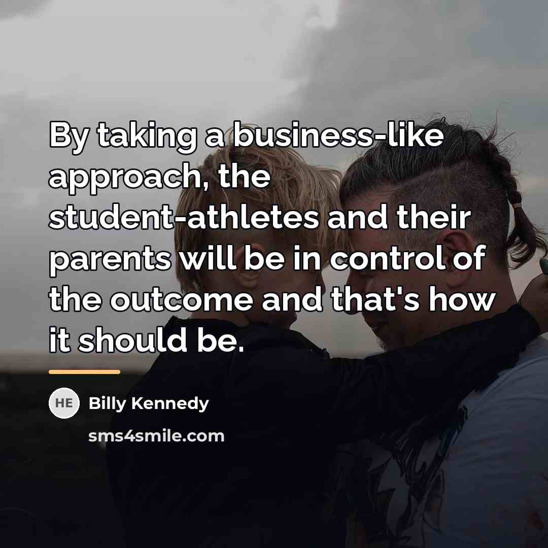 “By taking a business-like approach, the student-athletes and their parents…” quote by Billy Kennedy