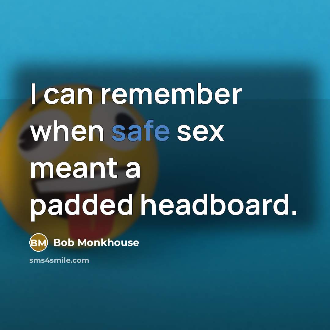 “I can remember when safe sex meant a padded headboard.…” quote by Bob Monkhouse