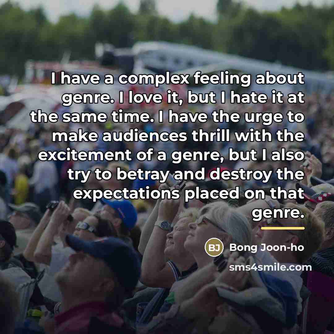“I have a complex feeling about genre. I love it,…” quote by Bong Joon-ho