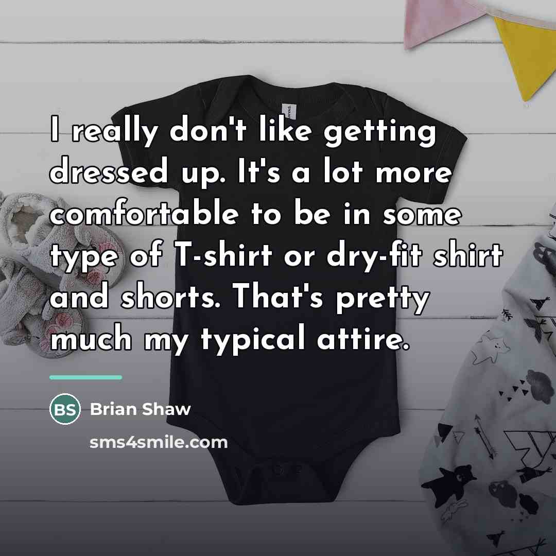 “I really don't like getting dressed up. It's a lot…” quote by Brian Shaw