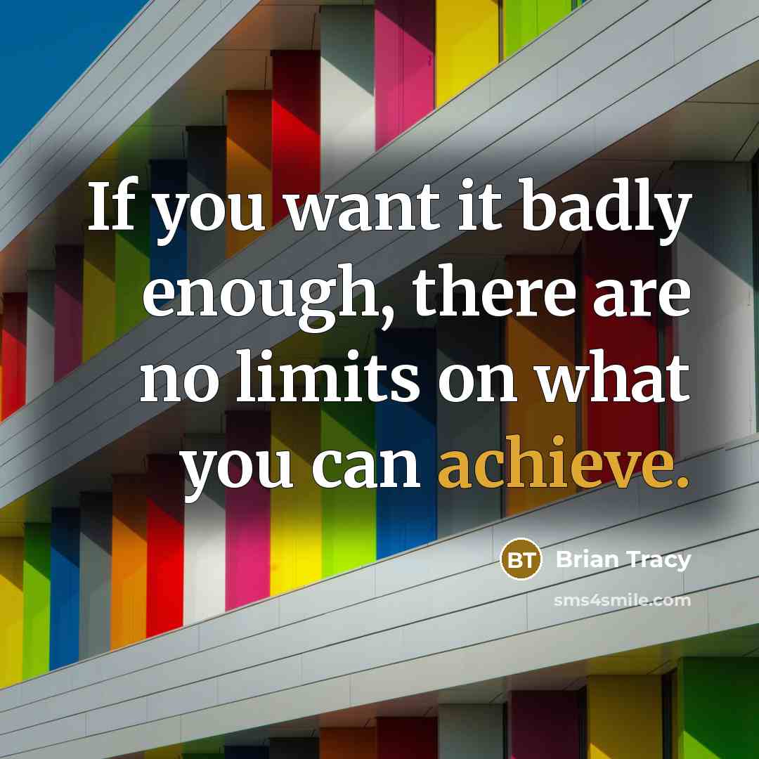 “If you want it badly enough, there are no limits…” quote by Brian Tracy