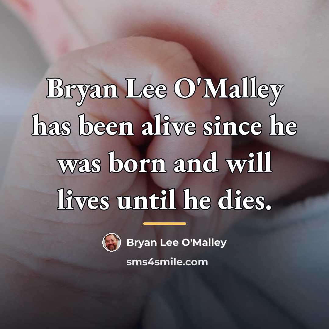 “Bryan Lee O'Malley has been alive since he was born…” quote by Bryan Lee O'Malley