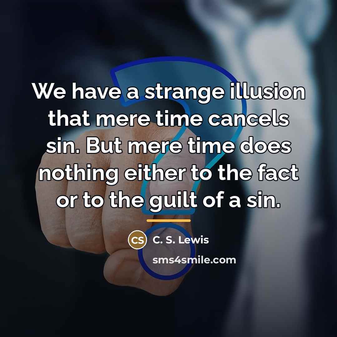 “We have a strange illusion that mere time cancels sin.…” quote by C. S. Lewis