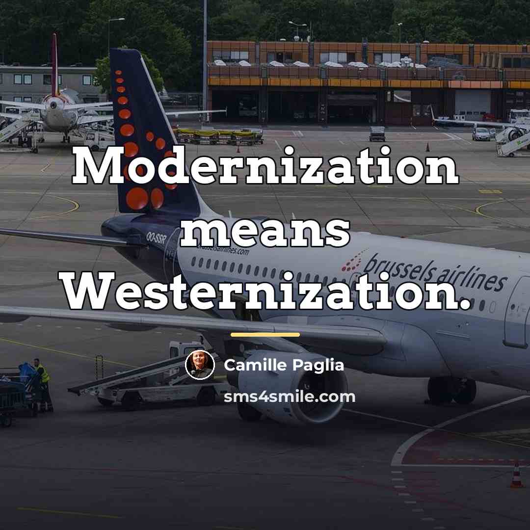 “Modernization means Westernization.…” quote by Camille Paglia