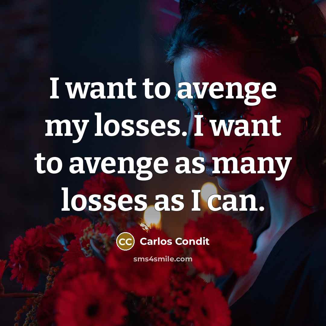 “I want to avenge my losses. I want to avenge…” quote by Carlos Condit