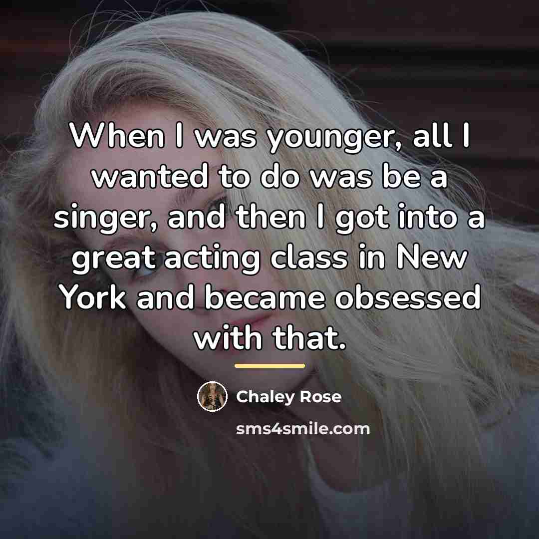 “When I was younger, all I wanted to do was…” quote by Chaley Rose
