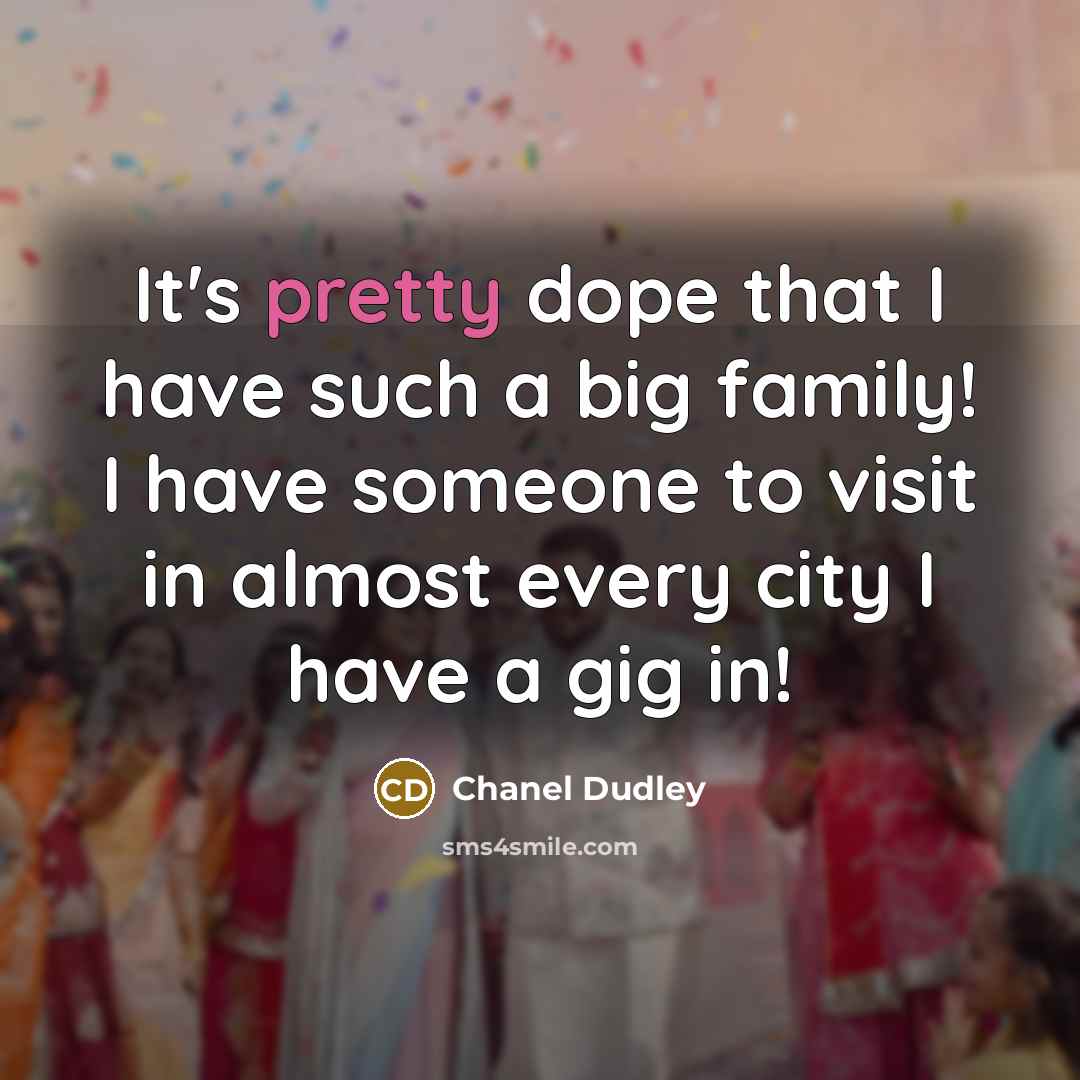 “It's pretty dope that I have such a big family!…” quote by Chanel Dudley