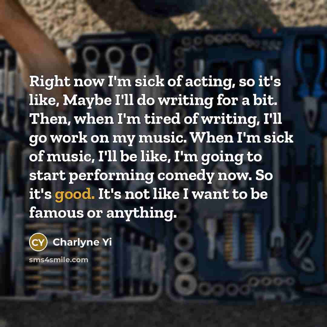 “Right now I'm sick of acting, so it's like, Maybe…” quote by Charlyne Yi