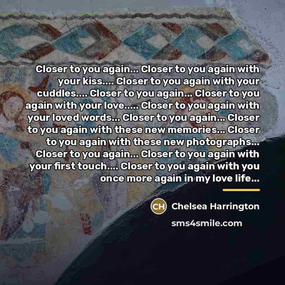 “Closer to you again... Closer to you again with your…” quote by Chelsea Harrington