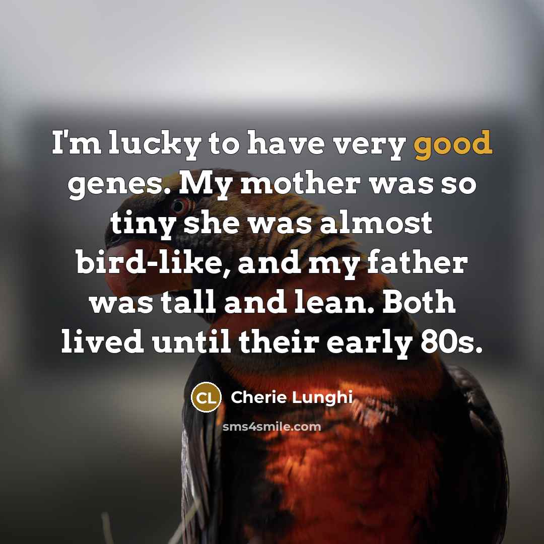 “I'm lucky to have very good genes. My mother was…” quote by Cherie Lunghi