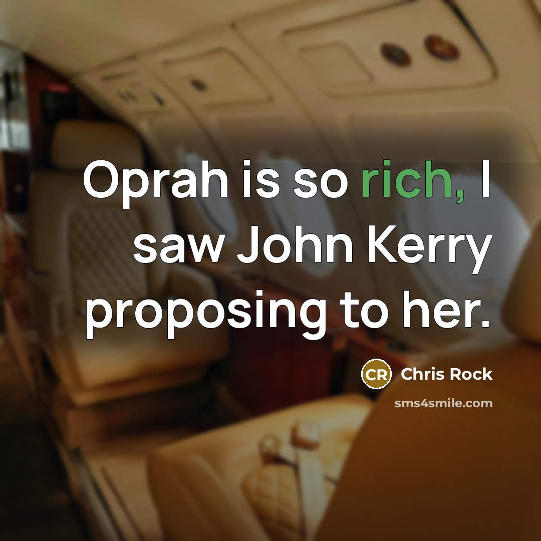 “Oprah is so rich, I saw John Kerry proposing to…” quote by Chris Rock