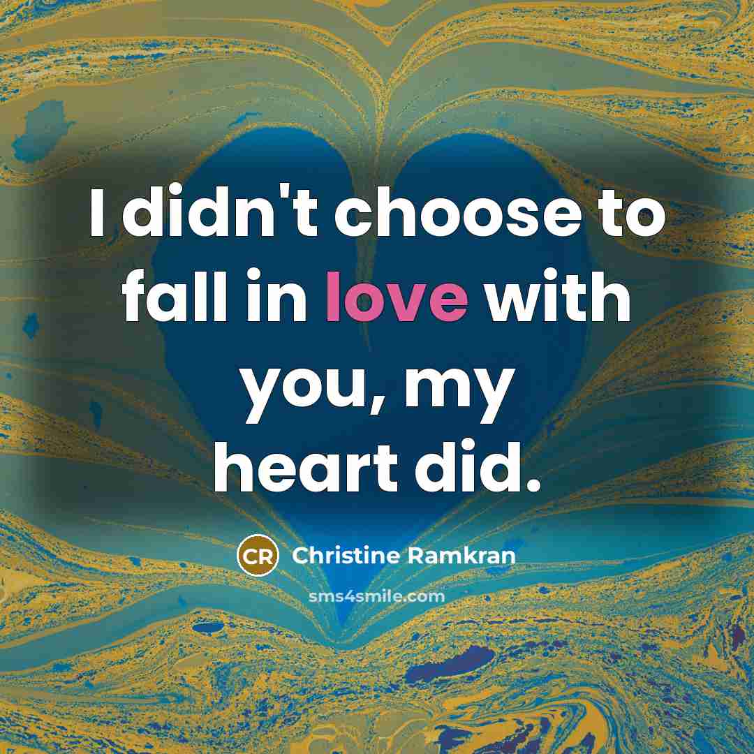 “I didn't choose to fall in love with you, my…” quote by Christine Ramkran
