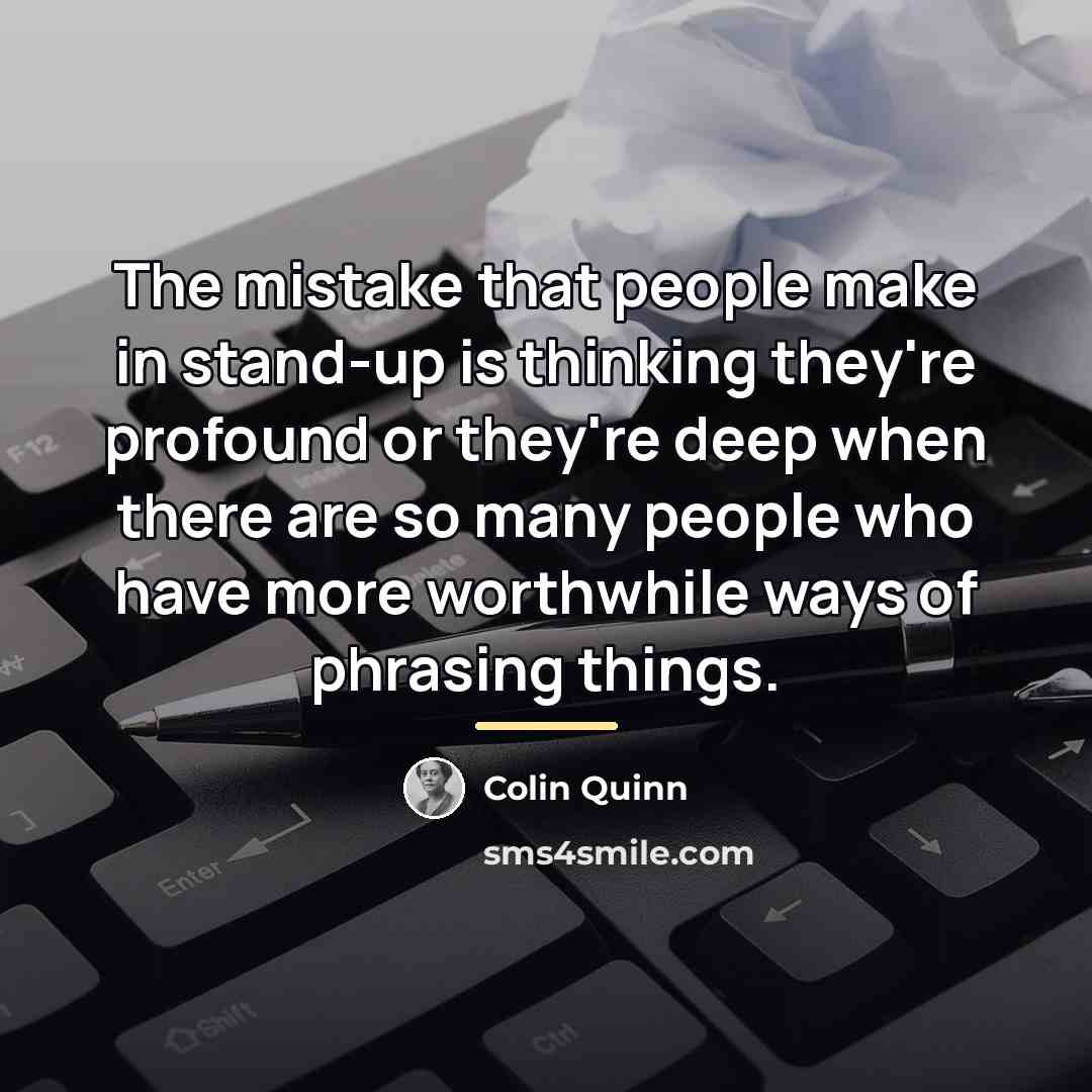 “The mistake that people make in stand-up is thinking they're…” quote by Colin Quinn