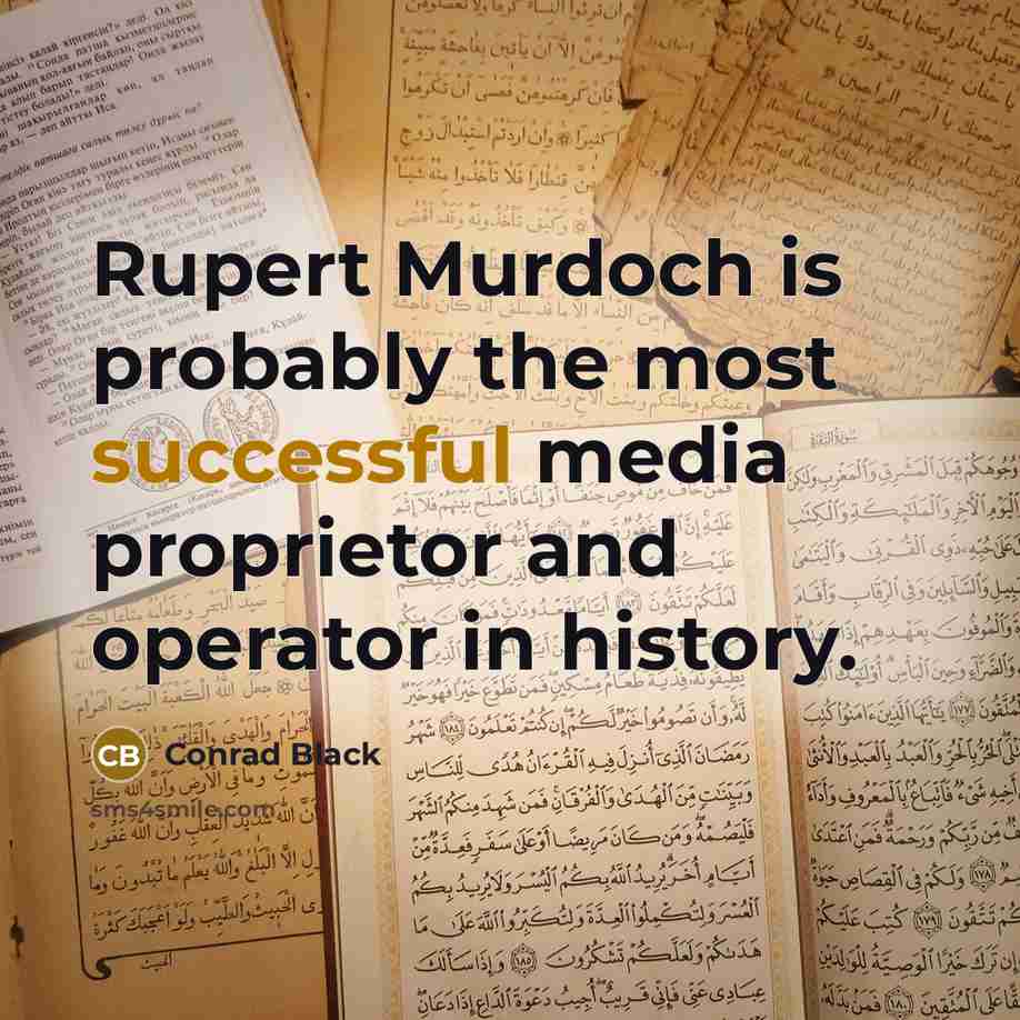 “Rupert Murdoch is probably the most successful media proprietor and…” quote by Conrad Black