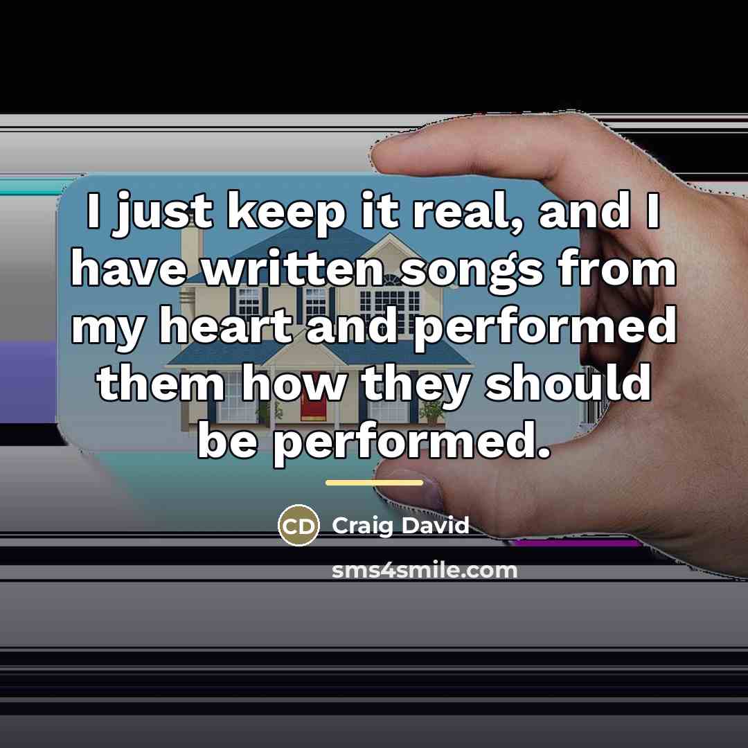 “I just keep it real, and I have written songs…” quote by Craig David