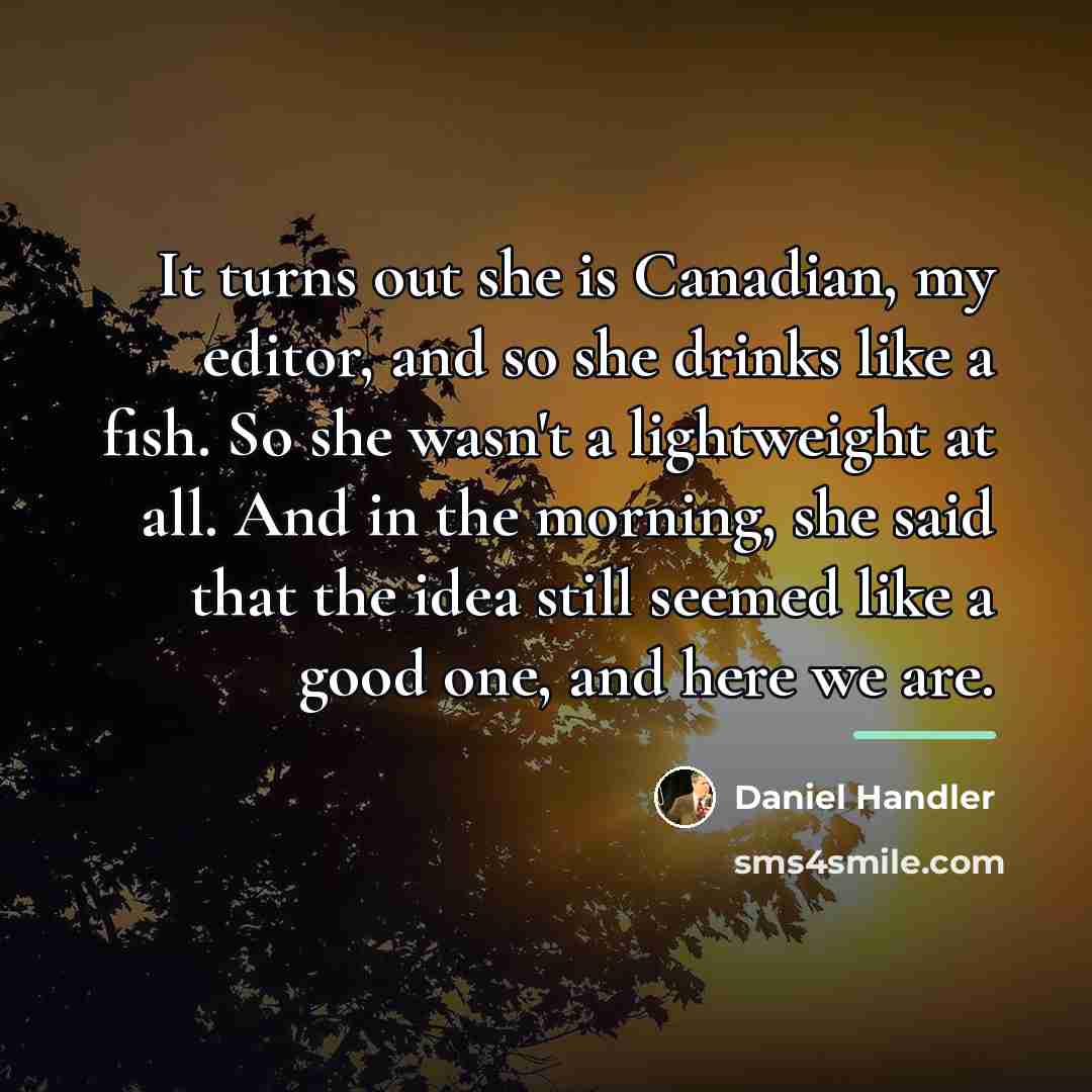 “It turns out she is Canadian, my editor, and so…” quote by Daniel Handler
