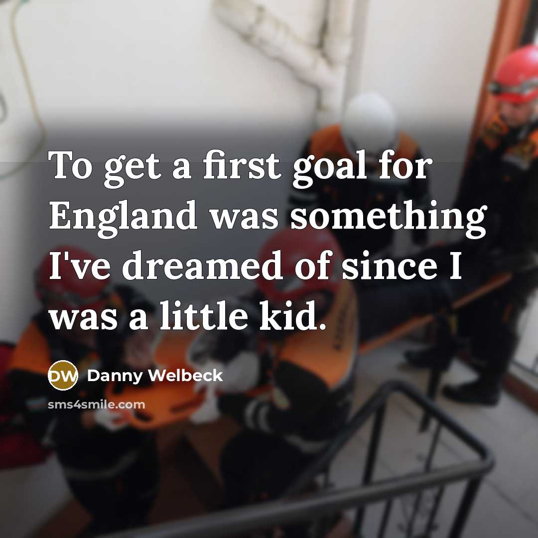 “To get a first goal for England was something I've…” quote by Danny Welbeck