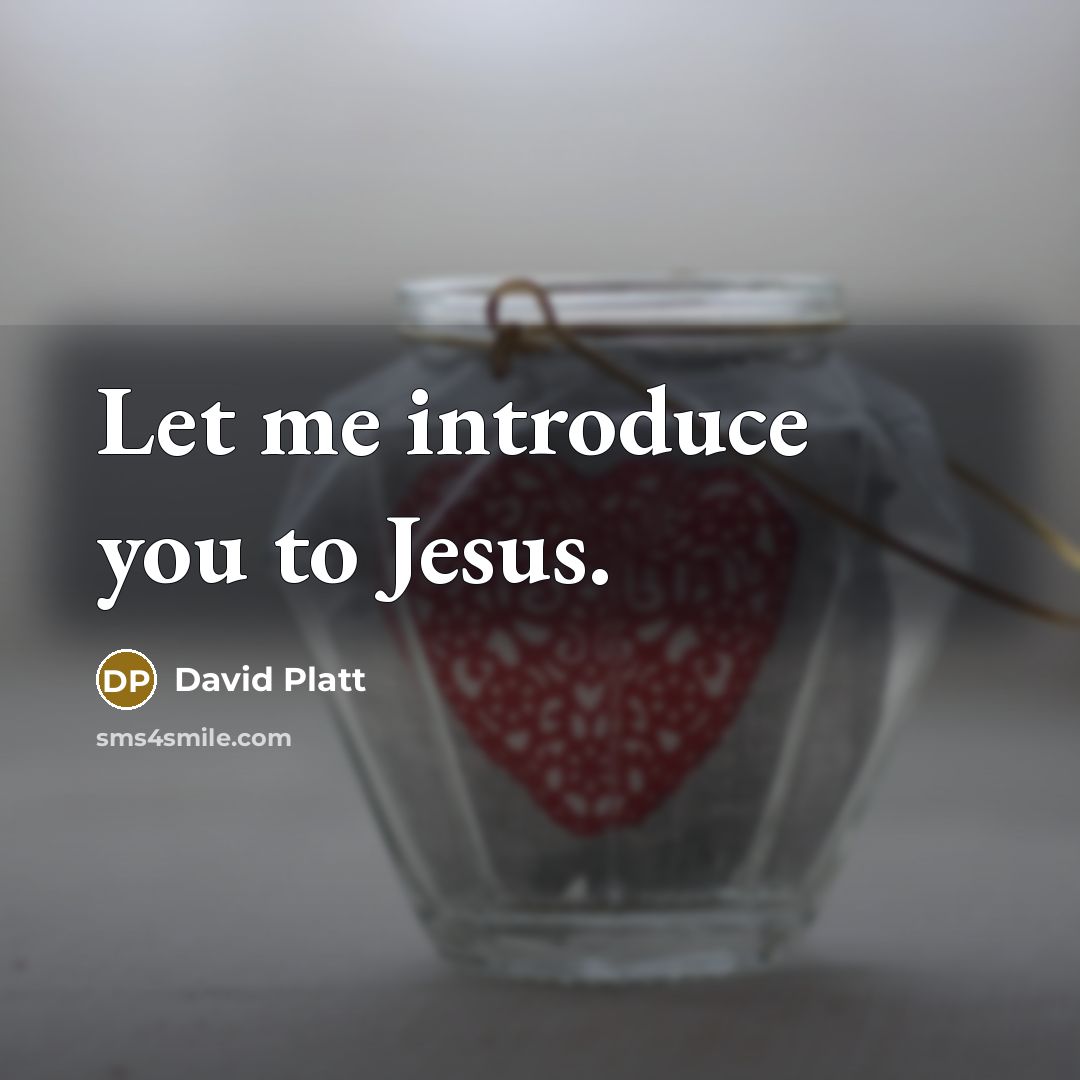 “Let me introduce you to Jesus.” quote by David Platt