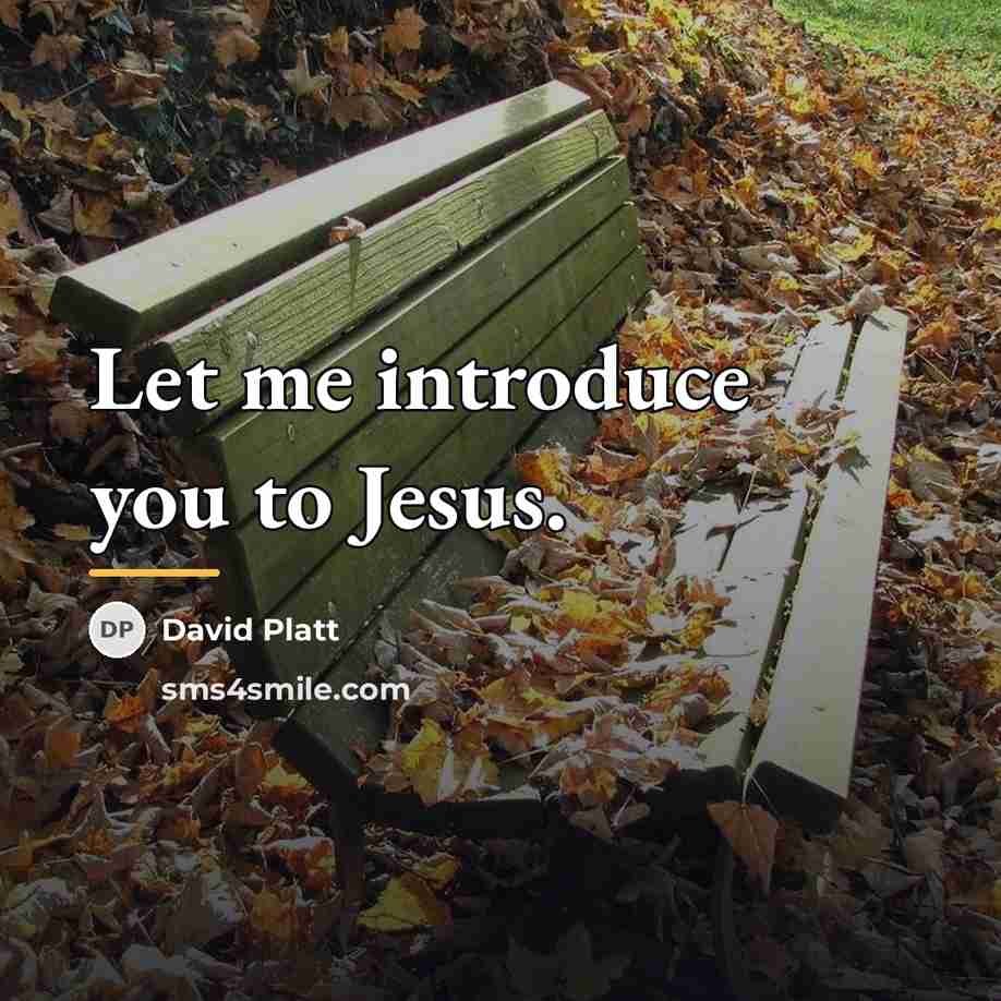 “Let me introduce you to Jesus.…” quote by David Platt