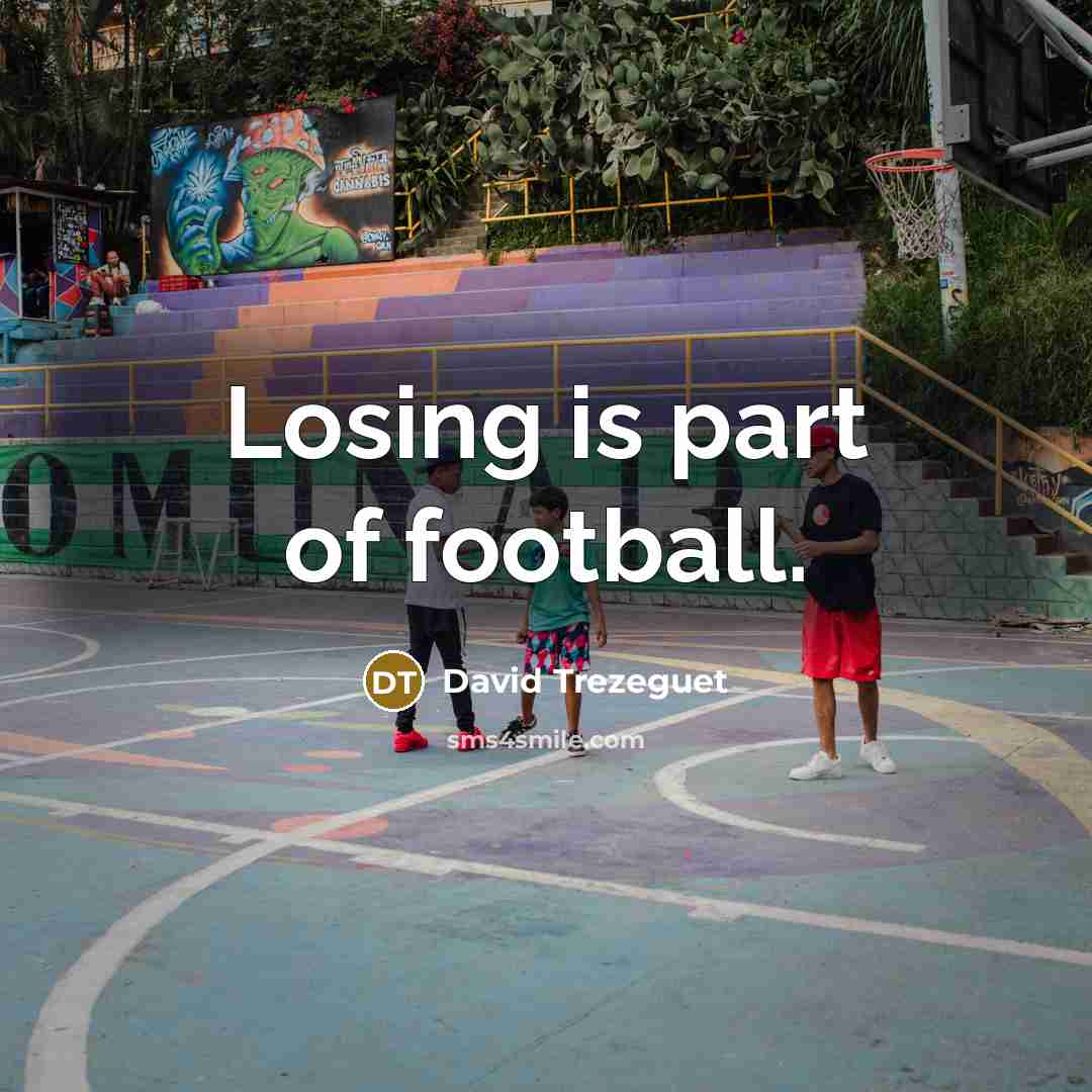 “Losing is part of football.…” quote by David Trezeguet