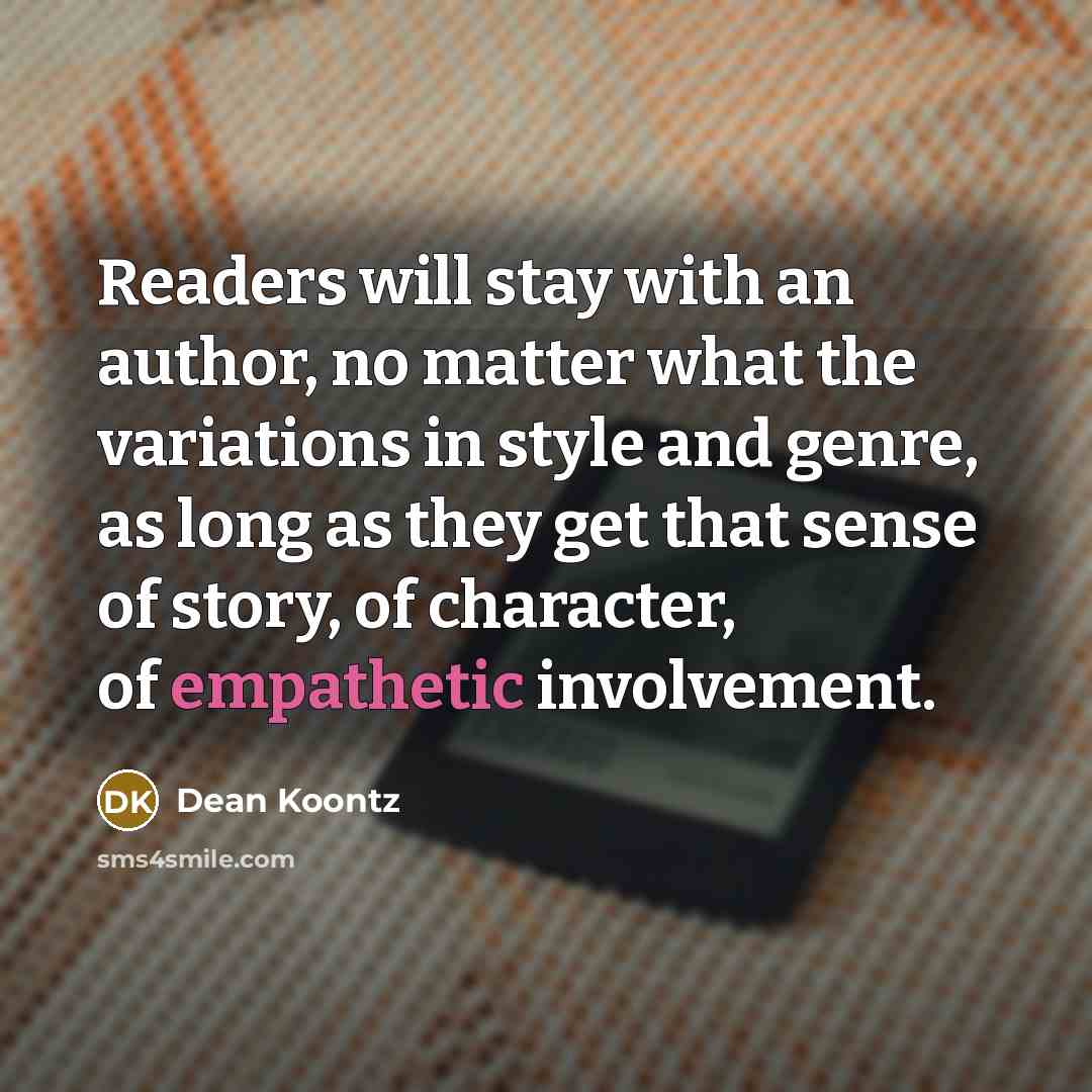 “Readers will stay with an author, no matter what the…” quote by Dean Koontz