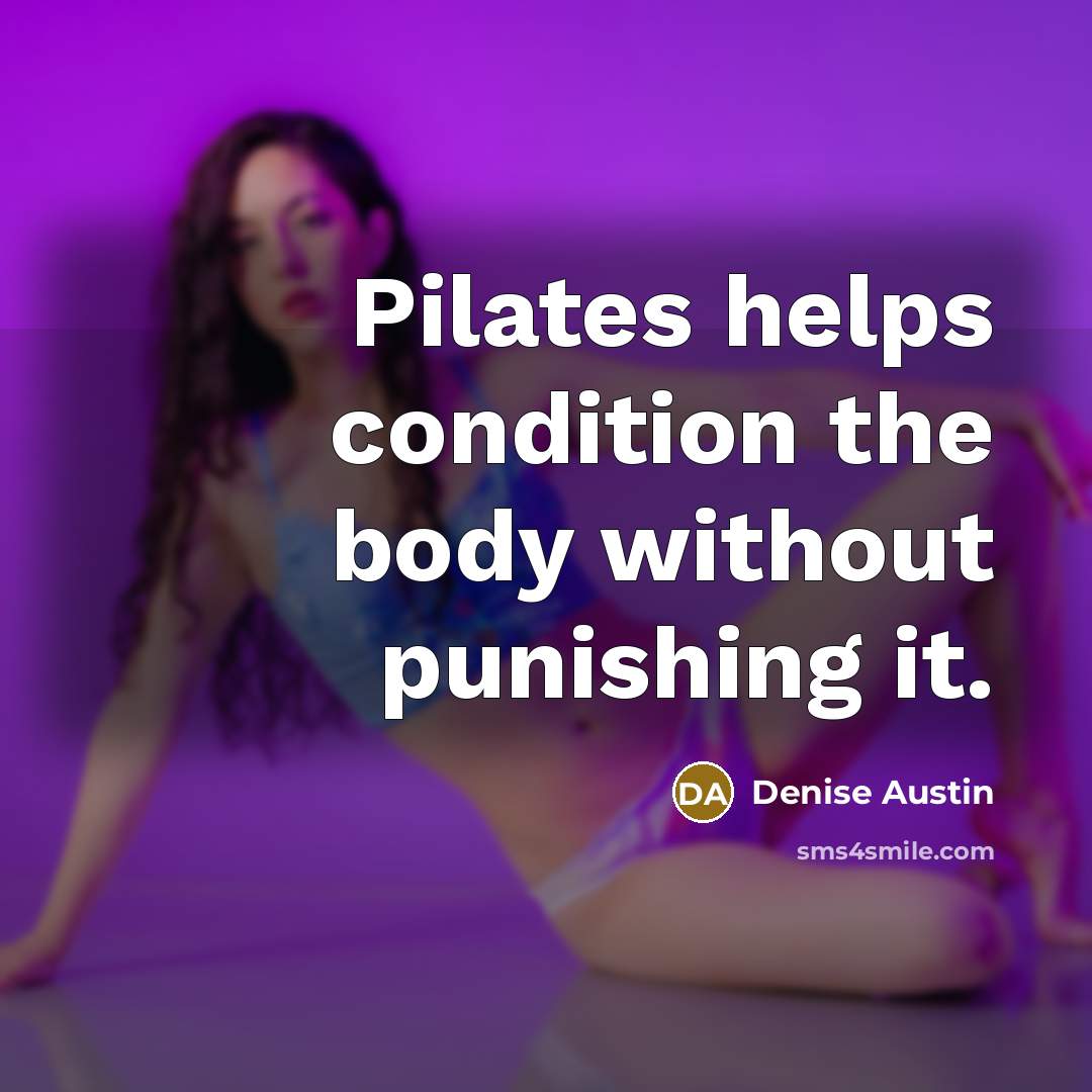 “Pilates helps condition the body without punishing it.…” quote by Denise Austin