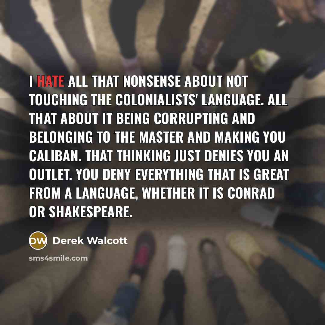“I hate all that nonsense about not touching the colonialists'…” quote by Derek Walcott