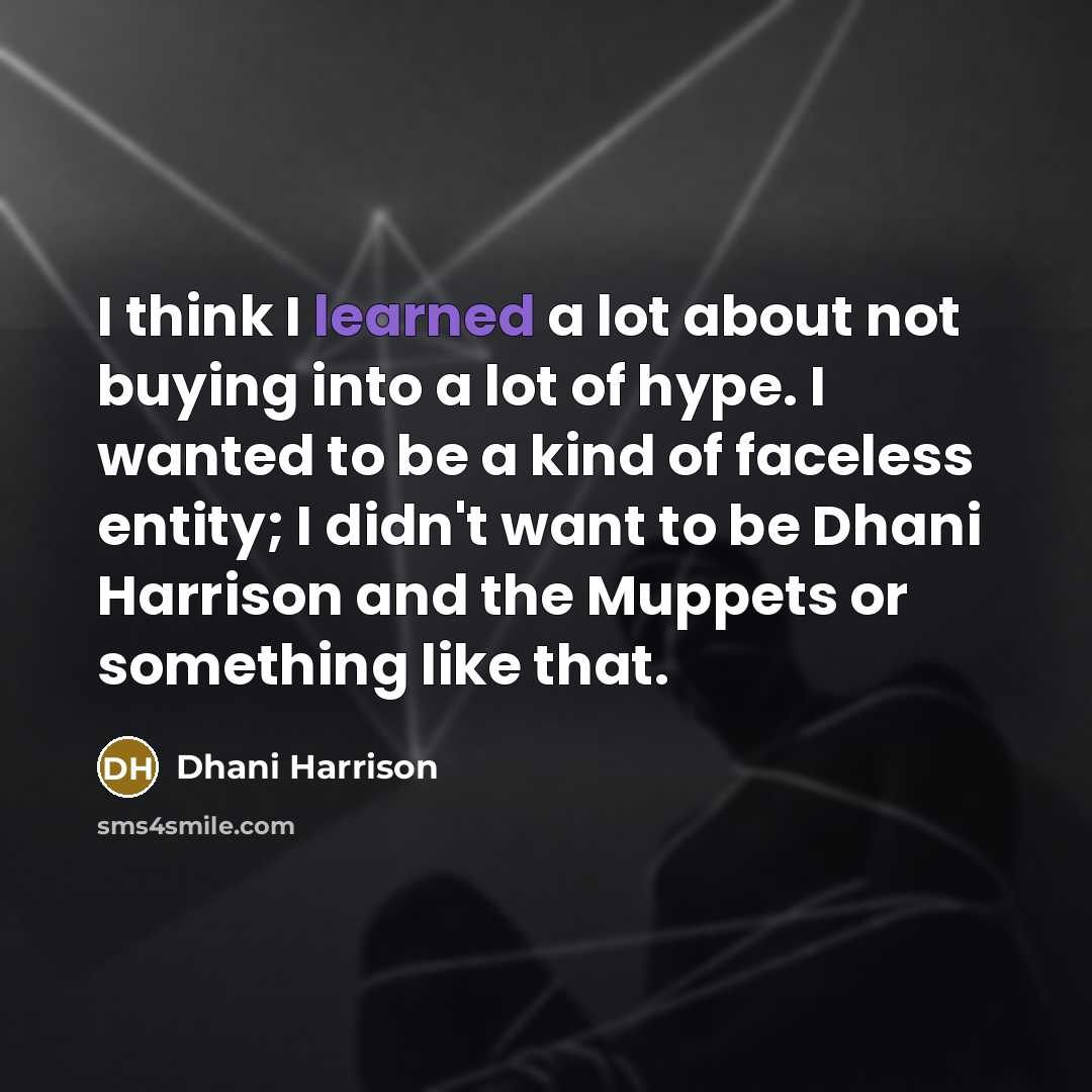 “I think I learned a lot about not buying into…” quote by Dhani Harrison