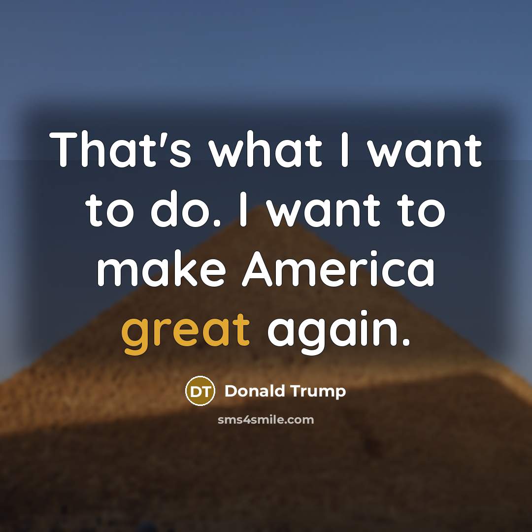 “That's what I want to do. I want to make…” quote by Donald Trump
