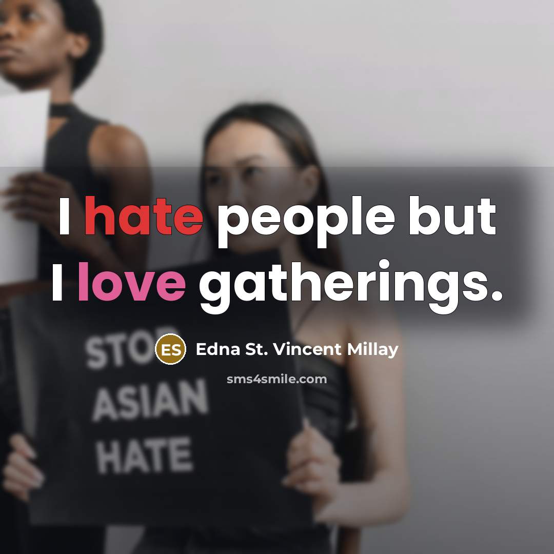 “I hate people but I love gatherings.…” quote by Edna St. Vincent Millay