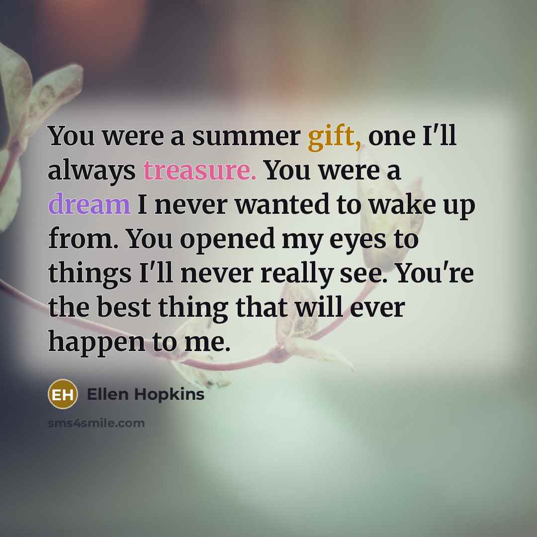 “You were a summer gift, one I'll always treasure. You…” quote by Ellen Hopkins