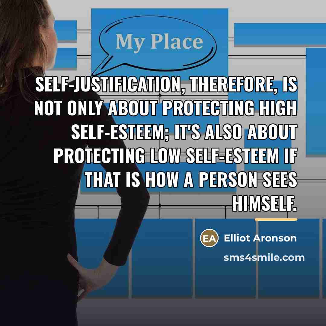“Self-justification, therefore, is not only about protecting high self-esteem; it's…” quote by Elliot Aronson