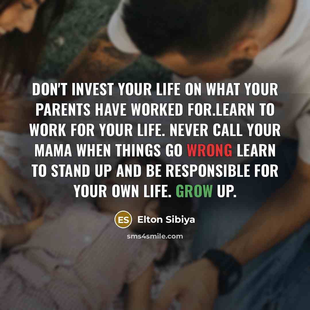 “Don't invest your life on what your parents have worked…” quote by Elton Sibiya