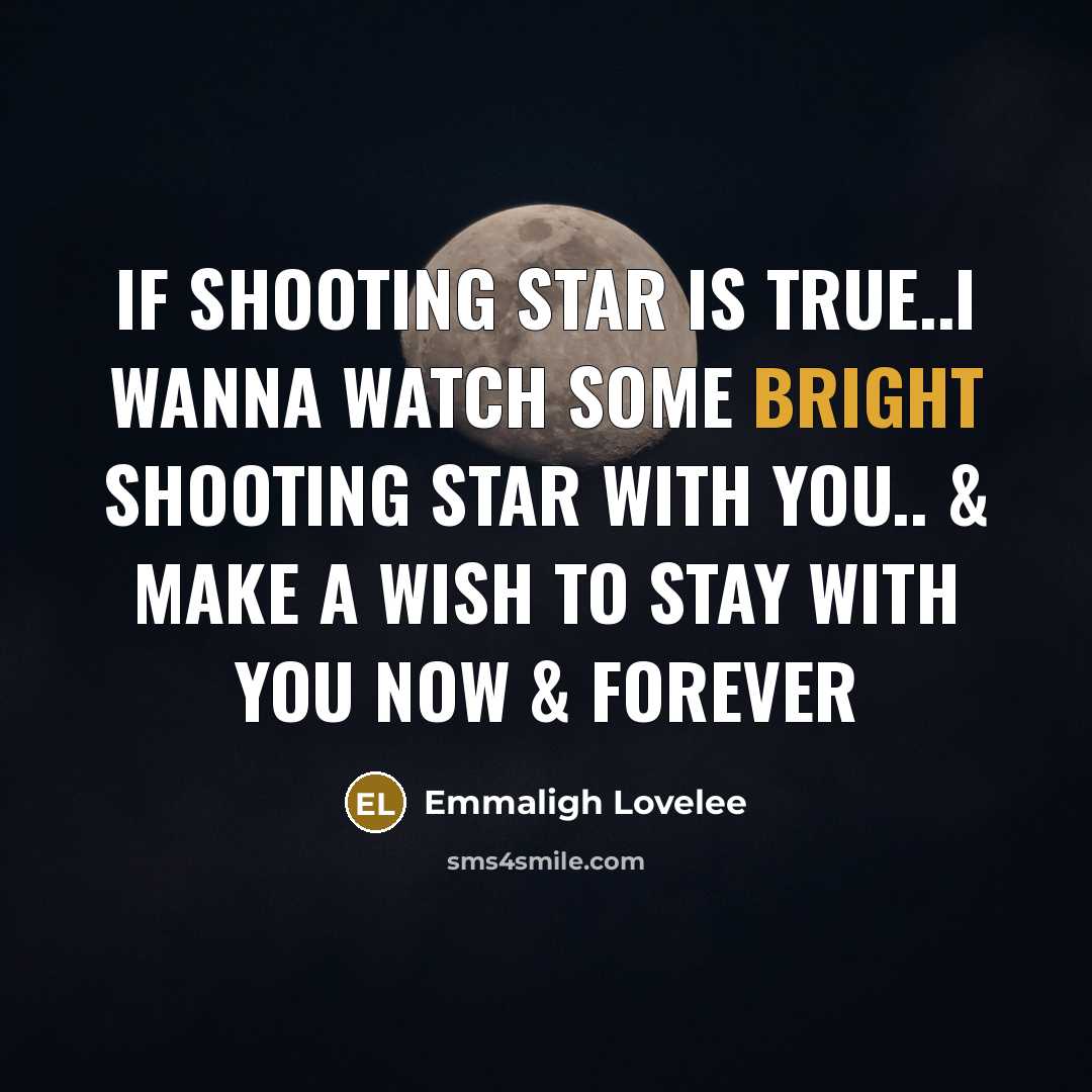 “If shooting star is true..i wanna watch some bright shooting star with you.. & make a wish to stay with you NOW & FOREVER” quote by Emmaligh Lovelee