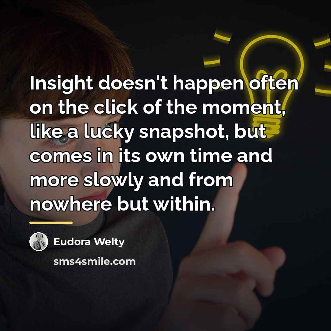 “Insight doesn't happen often on the click of the moment,…” quote by Eudora Welty