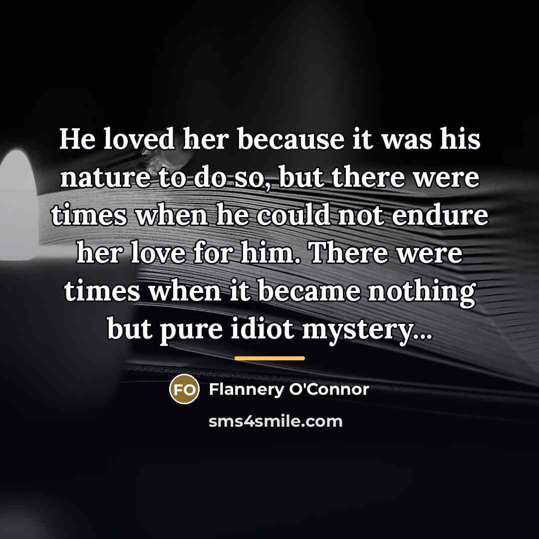 “He loved her because it was his nature to do…” quote by Flannery O'Connor
