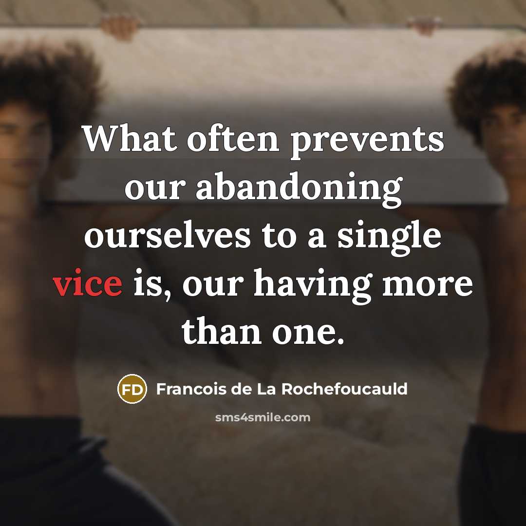 “What often prevents our abandoning ourselves to a single vice…” quote by Francois de La Rochefoucauld