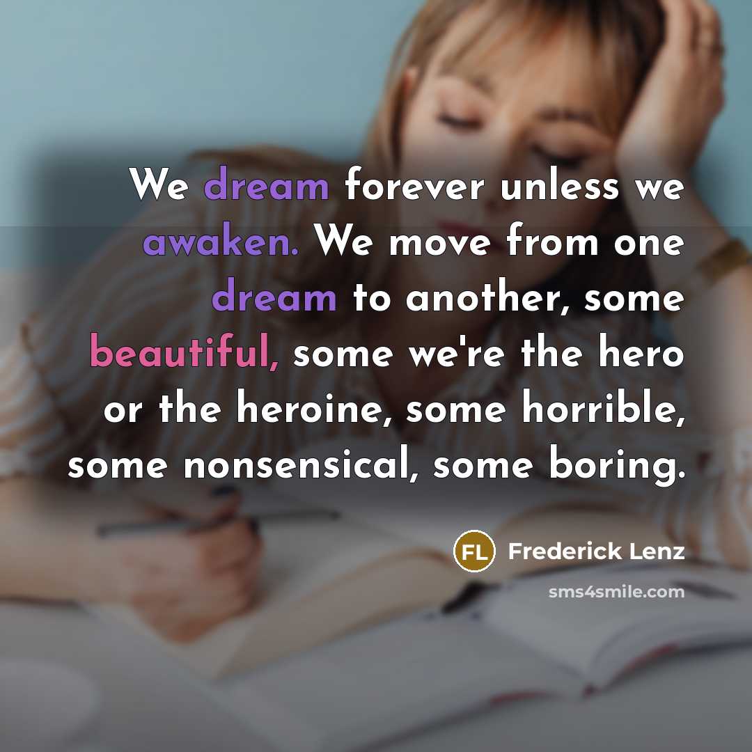 “We dream forever unless we awaken. We move from one…” quote by Frederick Lenz