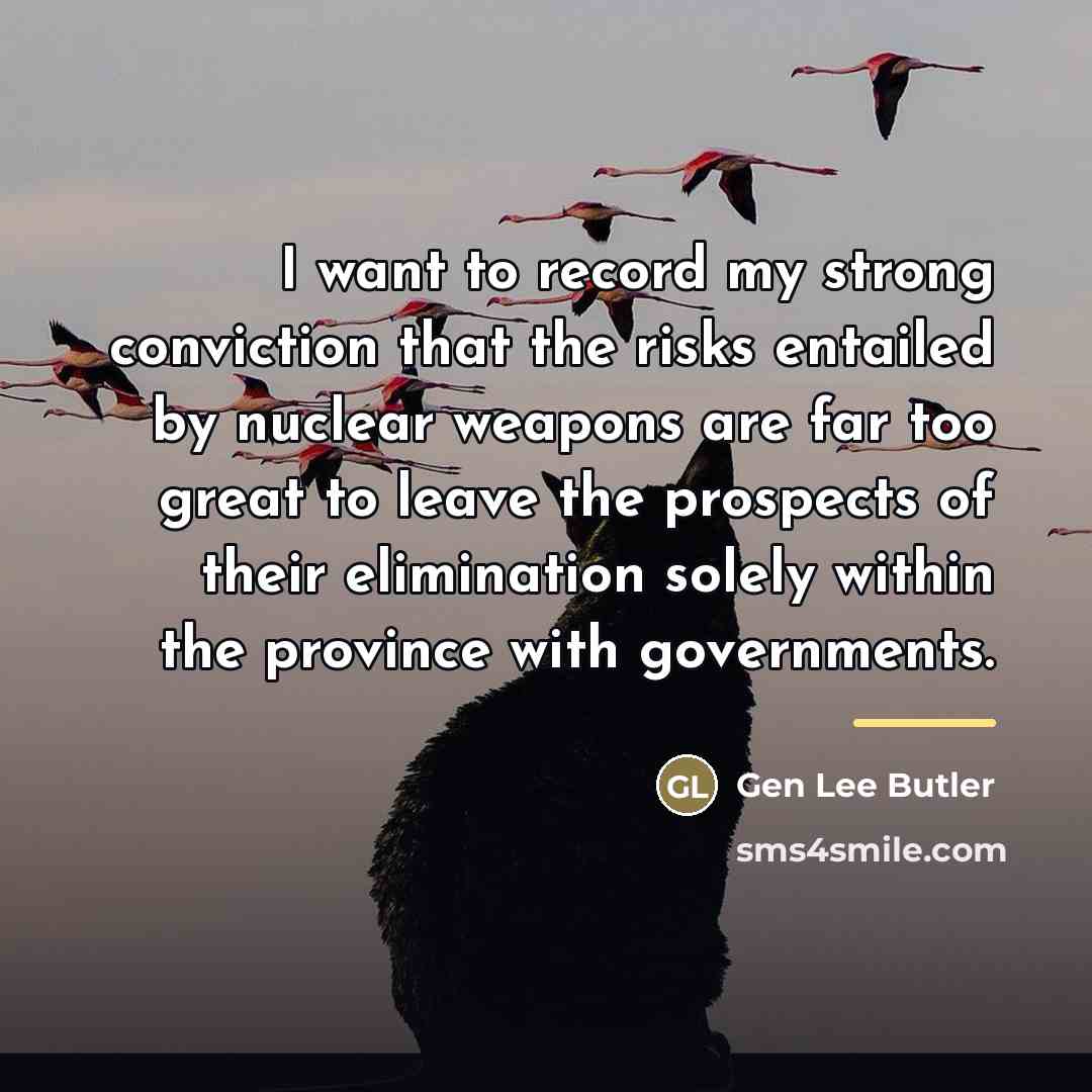 “I want to record my strong conviction that the risks…” quote by Gen Lee Butler